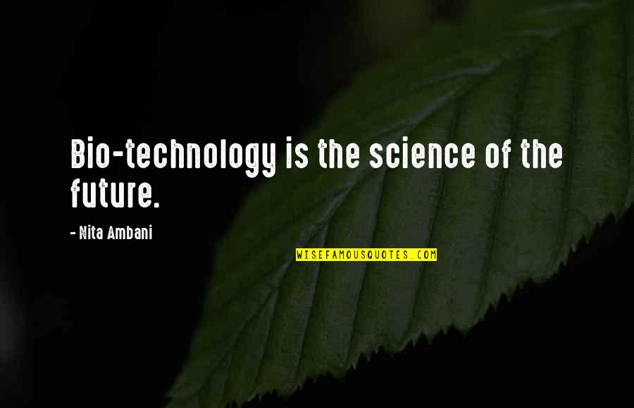 The Future Of Science Quotes By Nita Ambani: Bio-technology is the science of the future.