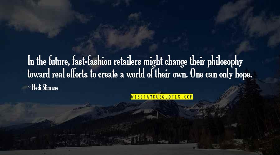 The Future Of The World Quotes By Hedi Slimane: In the future, fast-fashion retailers might change their