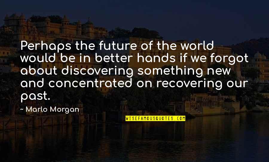 The Future Of The World Quotes By Marlo Morgan: Perhaps the future of the world would be