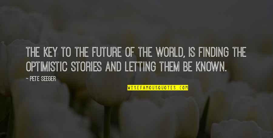 The Future Of The World Quotes By Pete Seeger: The key to the future of the world,