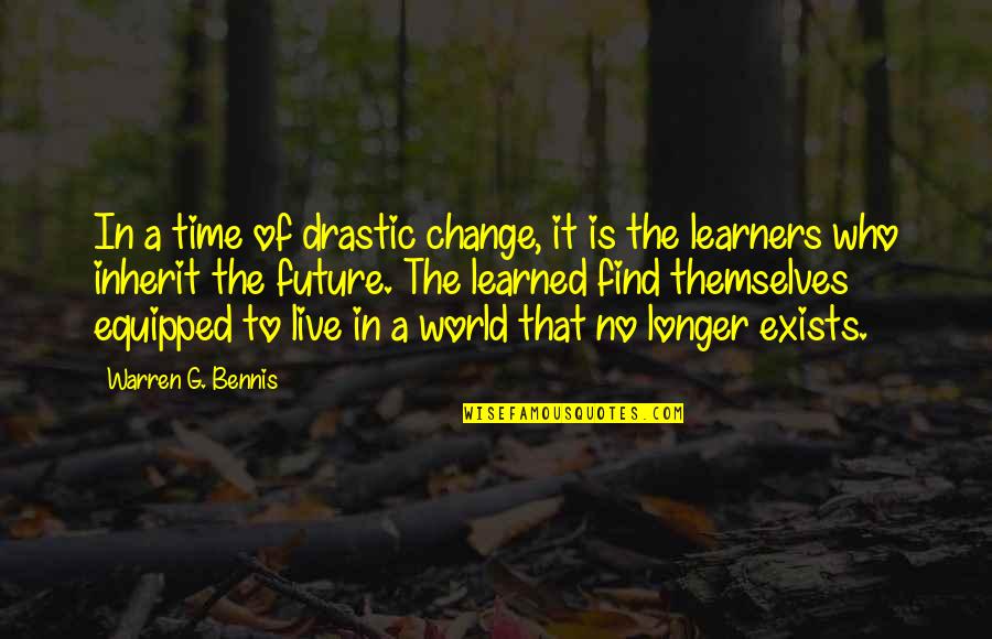 The Future Of The World Quotes By Warren G. Bennis: In a time of drastic change, it is