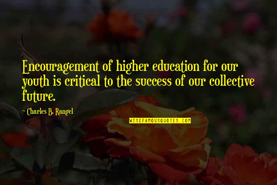 The Future Of The Youth Quotes By Charles B. Rangel: Encouragement of higher education for our youth is