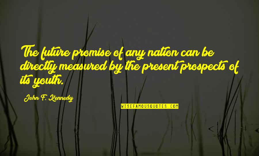 The Future Of The Youth Quotes By John F. Kennedy: The future promise of any nation can be