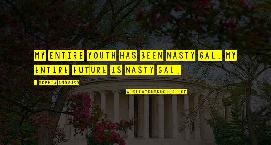 The Future Of The Youth Quotes By Sophia Amoruso: My entire youth has been Nasty Gal. My