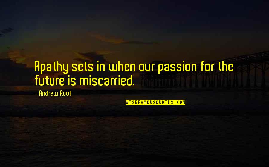The Future Of Youth Quotes By Andrew Root: Apathy sets in when our passion for the