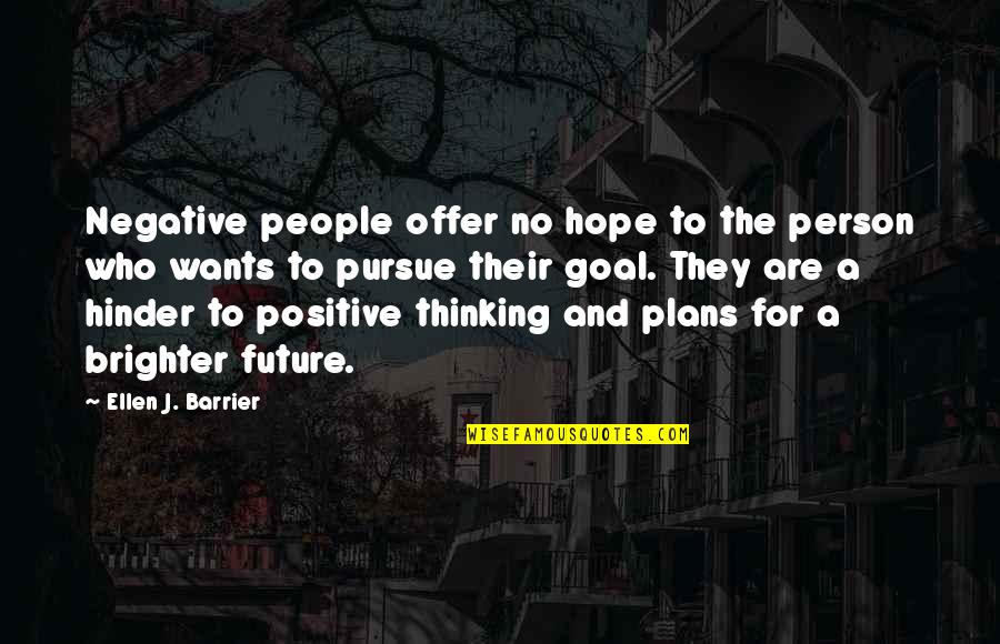 The Future Positive Quotes By Ellen J. Barrier: Negative people offer no hope to the person