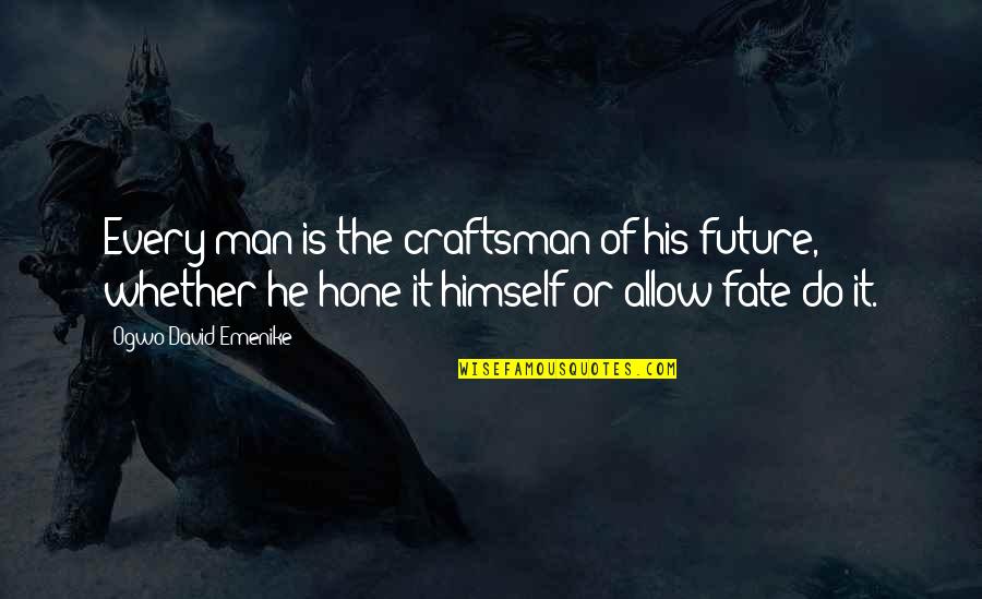 The Future Success Quotes By Ogwo David Emenike: Every man is the craftsman of his future,