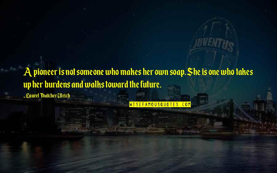 The Future With Someone Quotes By Laurel Thatcher Ulrich: A pioneer is not someone who makes her