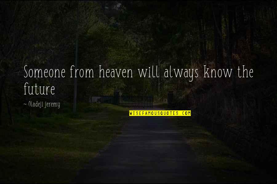 The Future With Someone Quotes By Oladeji Jeremy: Someone from heaven will always know the future