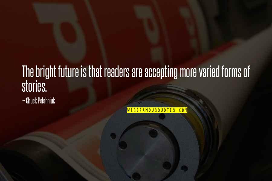 The Future's So Bright Quotes By Chuck Palahniuk: The bright future is that readers are accepting
