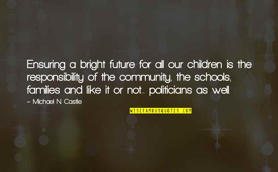 The Future's So Bright Quotes By Michael N. Castle: Ensuring a bright future for all our children