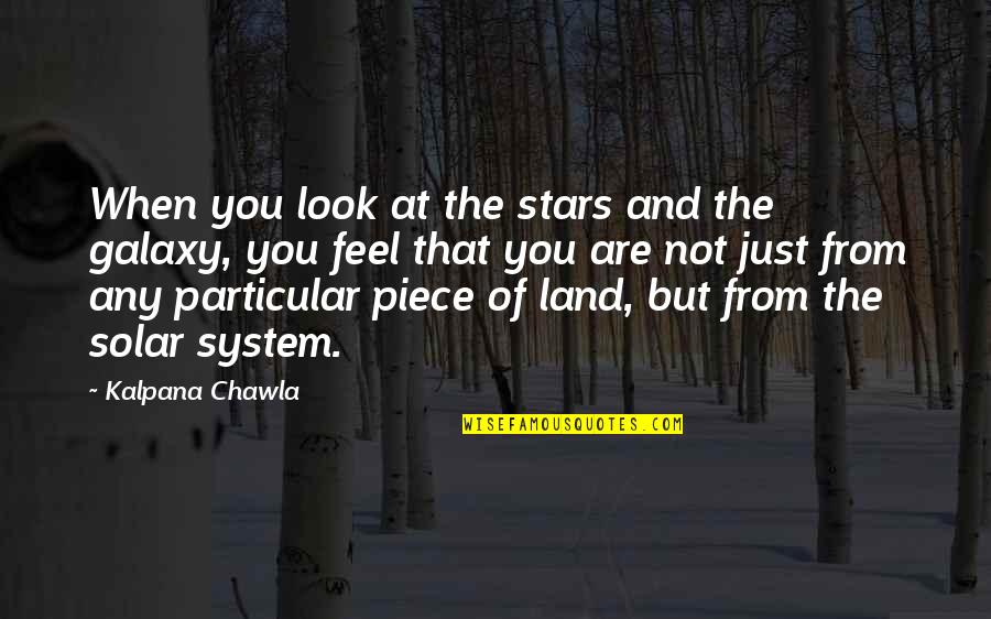 The Galaxy And Stars Quotes By Kalpana Chawla: When you look at the stars and the The Galaxy And Stars Quotes By Kalpana Chawla: When you look at the stars and the