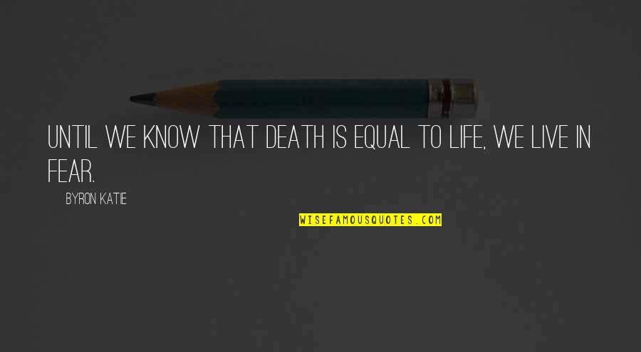 The Galloping Hour Quotes By Byron Katie: Until we know that death is equal to