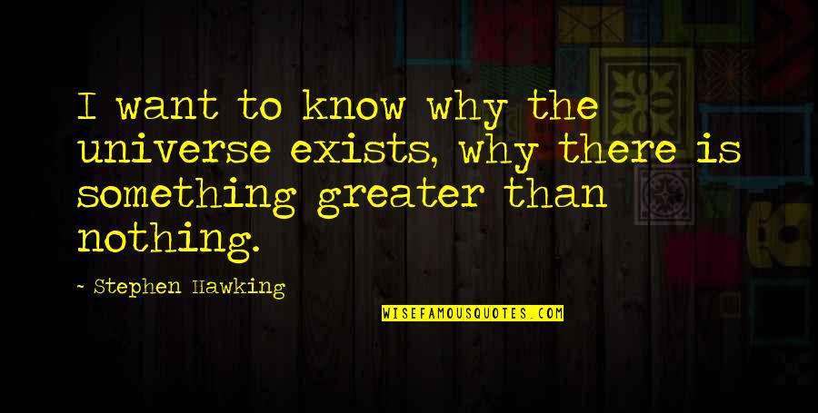 The Game Ali Bomaye Quotes By Stephen Hawking: I want to know why the universe exists,