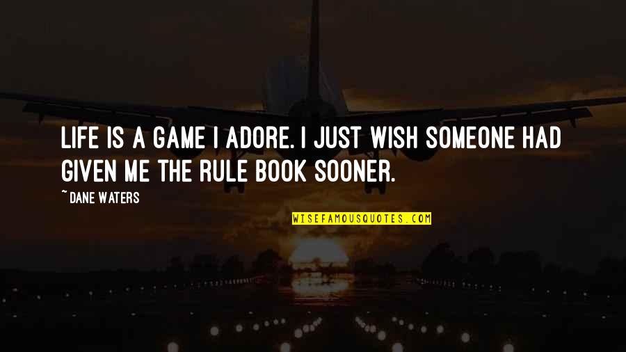 The Game Book Quotes By Dane Waters: Life is a game I adore. I just