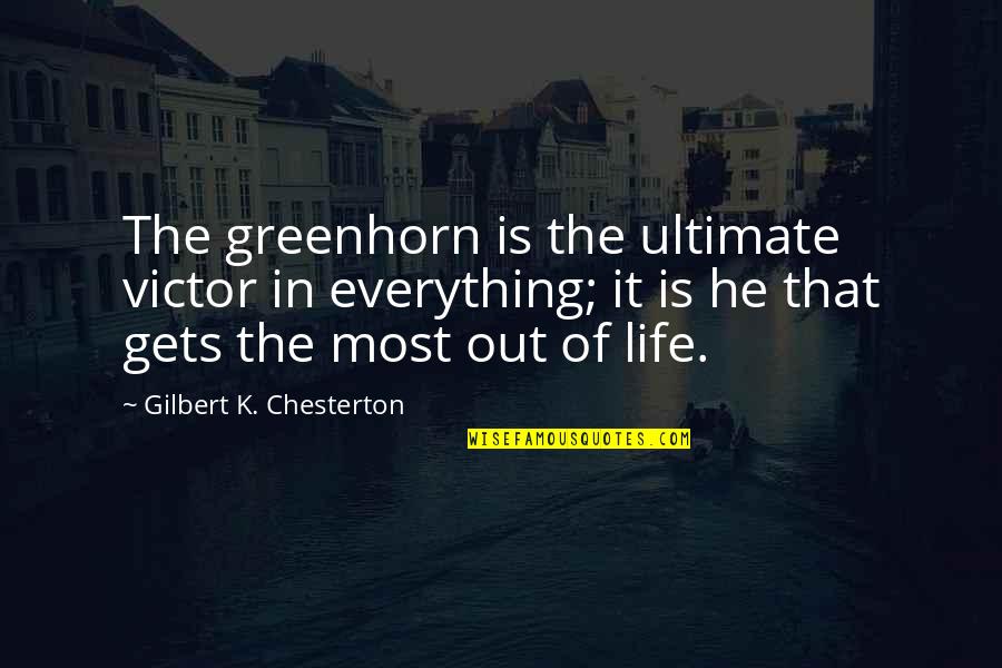 The Game Changer Quotes By Gilbert K. Chesterton: The greenhorn is the ultimate victor in everything;