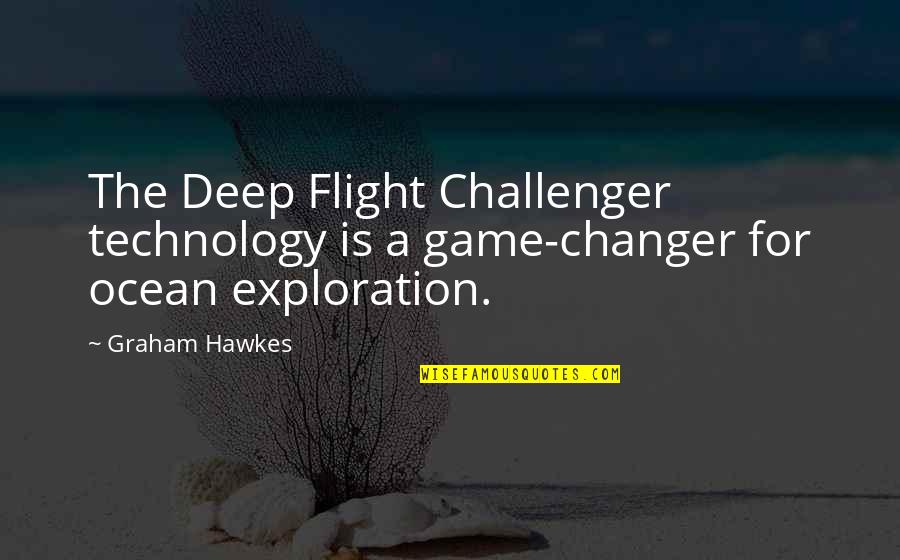 The Game Changer Quotes By Graham Hawkes: The Deep Flight Challenger technology is a game-changer