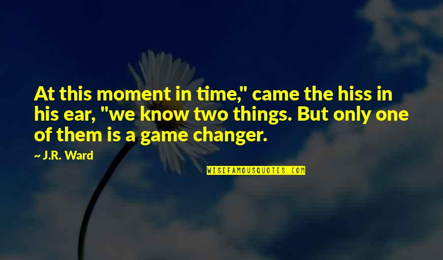 The Game Changer Quotes By J.R. Ward: At this moment in time," came the hiss