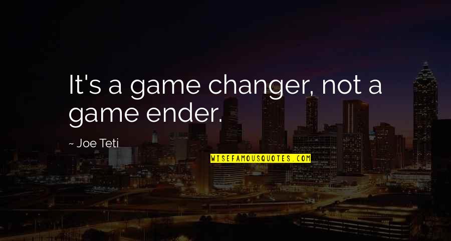 The Game Changer Quotes By Joe Teti: It's a game changer, not a game ender.