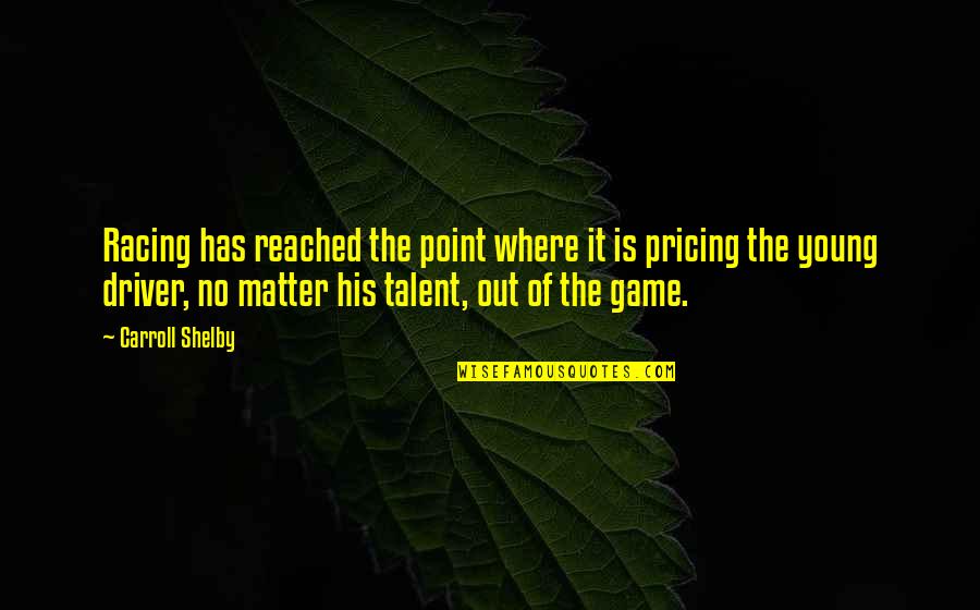The Game Is The Game Quotes By Carroll Shelby: Racing has reached the point where it is The Game Is The Game Quotes By Carroll Shelby: Racing has reached the point where it is