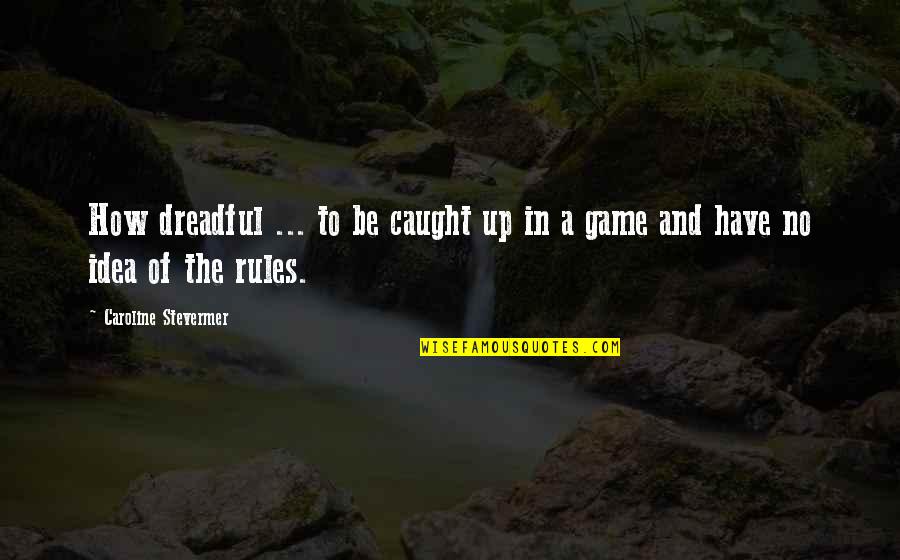 The Game Of Chess Quotes By Caroline Stevermer: How dreadful ... to be caught up in