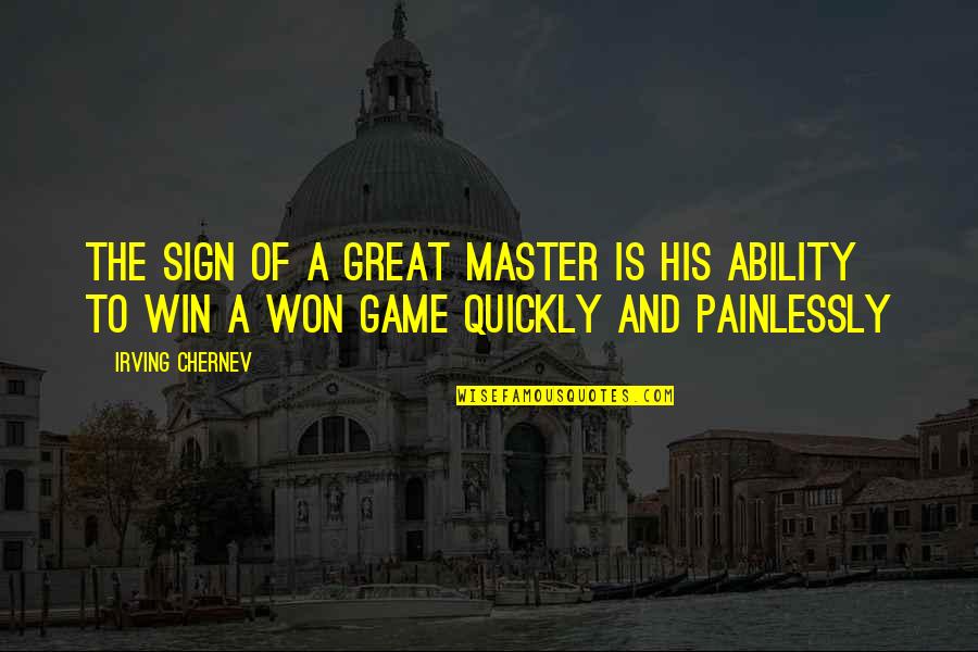 The Game Of Chess Quotes By Irving Chernev: The sign of a great Master is his