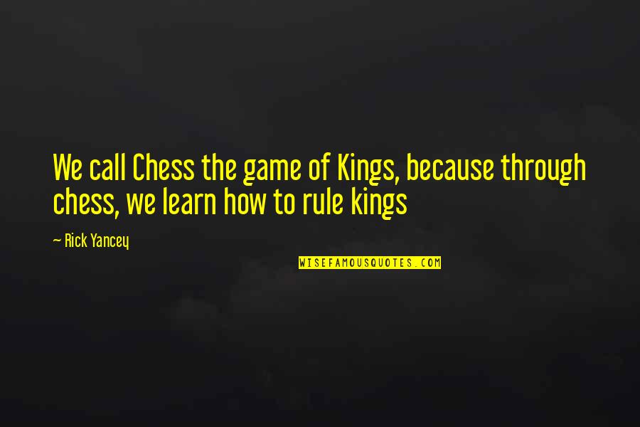 The Game Of Chess Quotes By Rick Yancey: We call Chess the game of Kings, because