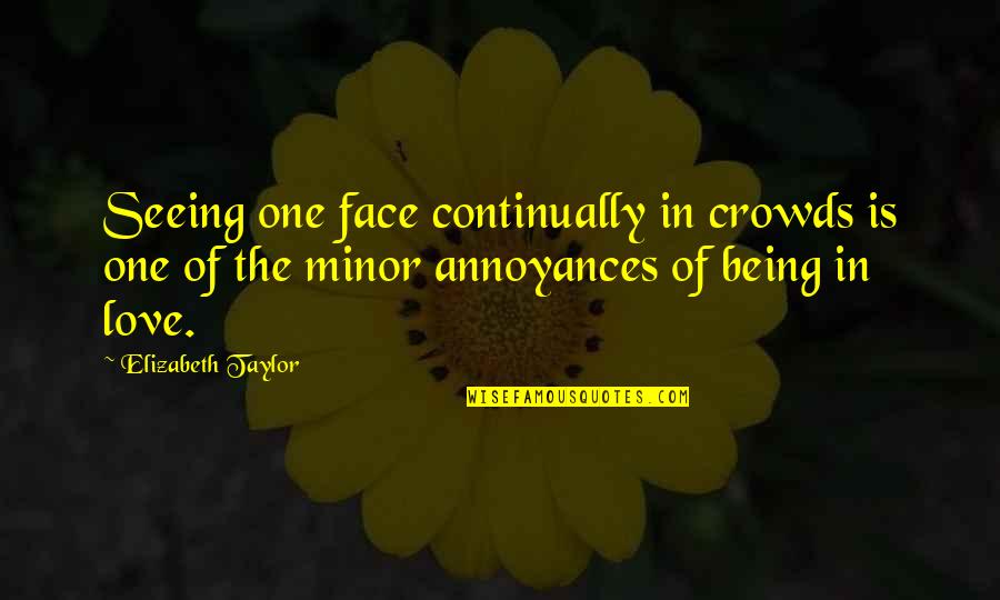 The Game Of Love Quotes By Elizabeth Taylor: Seeing one face continually in crowds is one