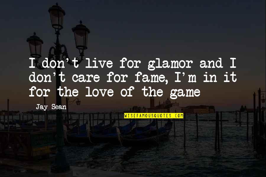 The Game Of Love Quotes By Jay Sean: I don't live for glamor and I don't
