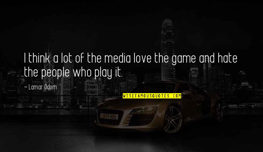 The Game Of Love Quotes By Lamar Odom: I think a lot of the media love