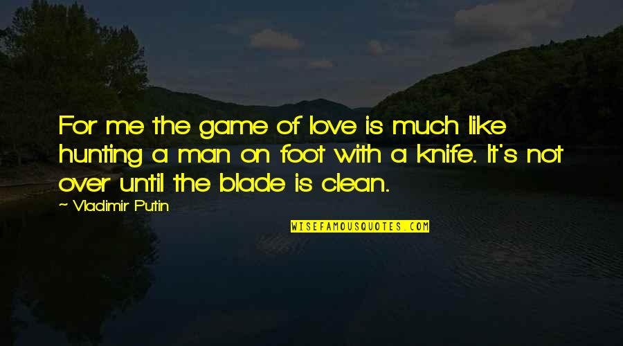 The Game Of Love Quotes By Vladimir Putin: For me the game of love is much