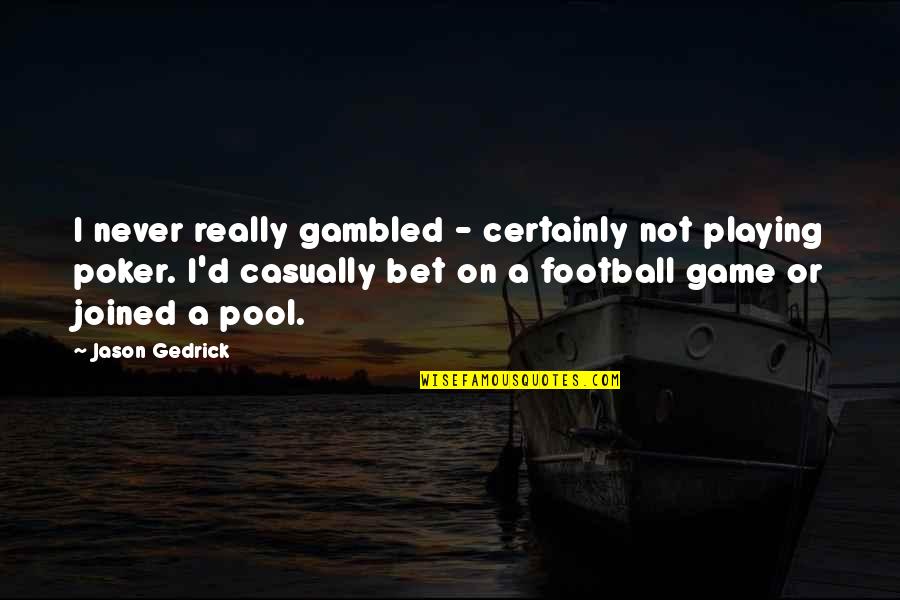 The Game Of Pool Quotes By Jason Gedrick: I never really gambled - certainly not playing