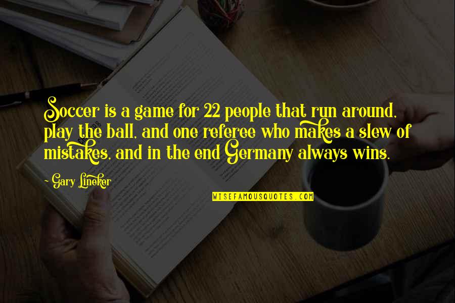 The Game Of Soccer Quotes By Gary Lineker: Soccer is a game for 22 people that