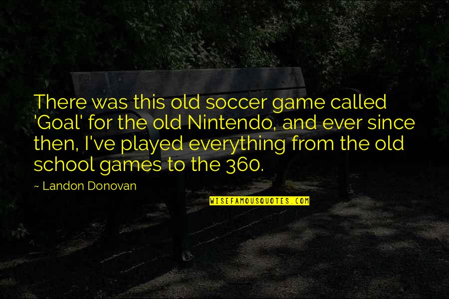 The Game Of Soccer Quotes By Landon Donovan: There was this old soccer game called 'Goal'