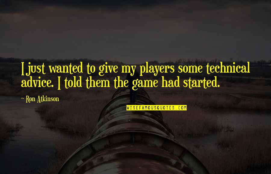 The Game Of Soccer Quotes By Ron Atkinson: I just wanted to give my players some