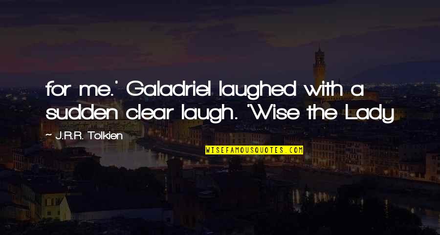 The Game Pickup Artist Quotes By J.R.R. Tolkien: for me.' Galadriel laughed with a sudden clear