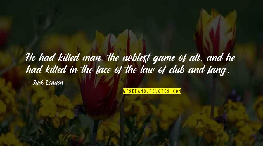 The Game Quotes By Jack London: He had killed man, the noblest game of