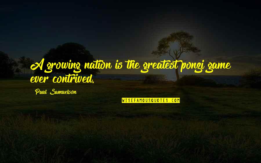 The Game Quotes By Paul Samuelson: A growing nation is the greatest ponzi game