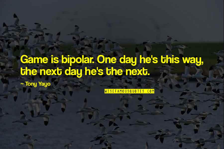 The Game Quotes By Tony Yayo: Game is bipolar. One day he's this way,