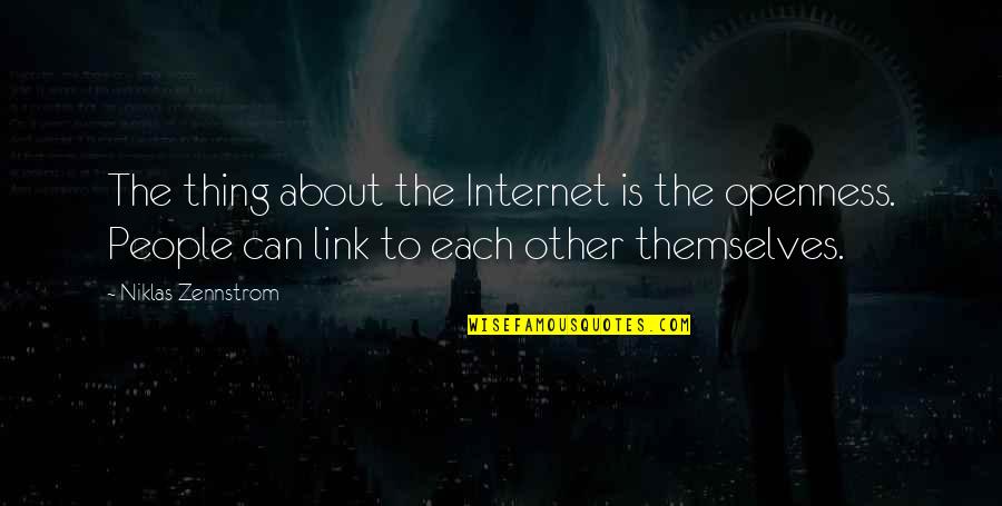 The Game Telephone Quotes By Niklas Zennstrom: The thing about the Internet is the openness.