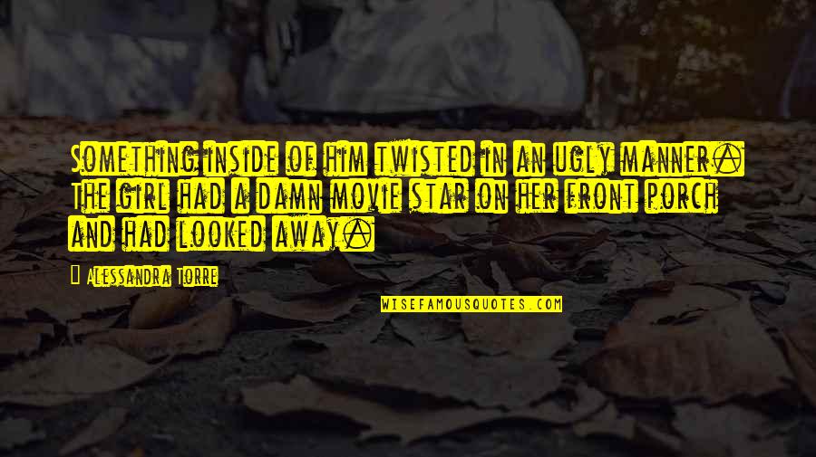 The Game Was Rigged From The Start Full Quote Quotes By Alessandra Torre: Something inside of him twisted in an ugly The Game Was Rigged From The Start Full Quote Quotes By Alessandra Torre: Something inside of him twisted in an ugly