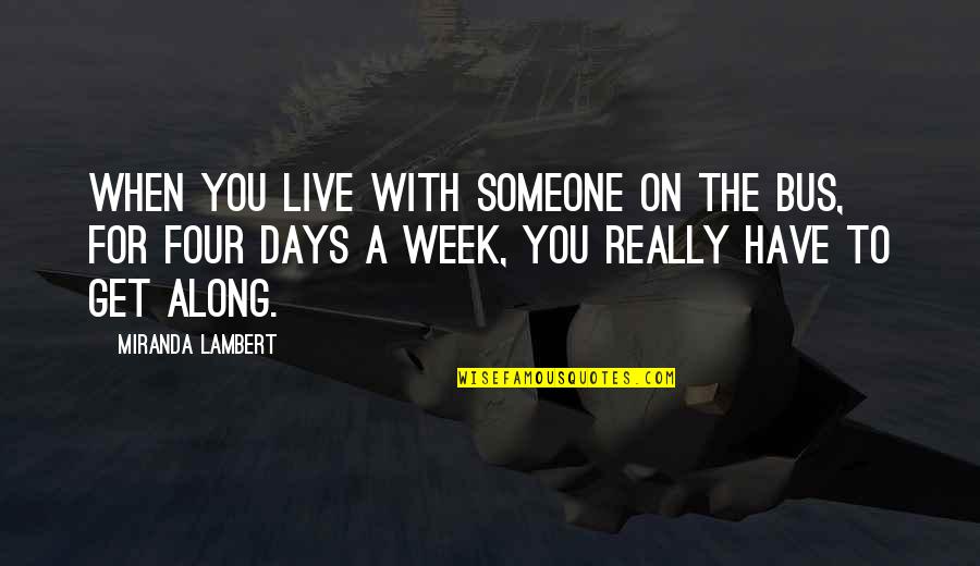 The Game Was Rigged From The Start Full Quote Quotes By Miranda Lambert: When you live with someone on the bus, The Game Was Rigged From The Start Full Quote Quotes By Miranda Lambert: When you live with someone on the bus,