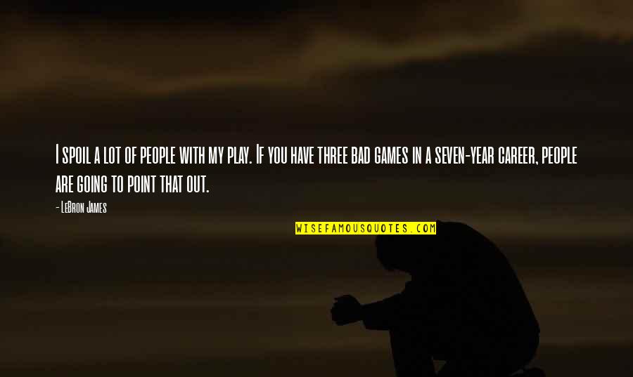 The Games People Play Quotes By LeBron James: I spoil a lot of people with my The Games People Play Quotes By LeBron James: I spoil a lot of people with my