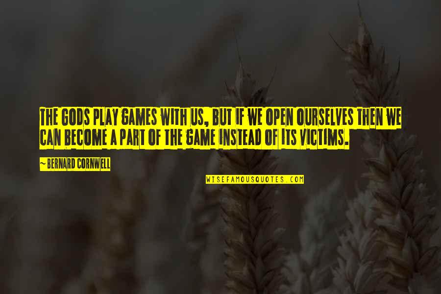 The Games We Play Quotes By Bernard Cornwell: The Gods play games with us, but if The Games We Play Quotes By Bernard Cornwell: The Gods play games with us, but if