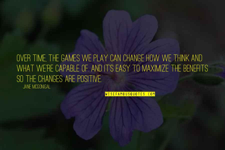 The Games We Play Quotes By Jane McGonigal: Over time, the games we play can change The Games We Play Quotes By Jane McGonigal: Over time, the games we play can change