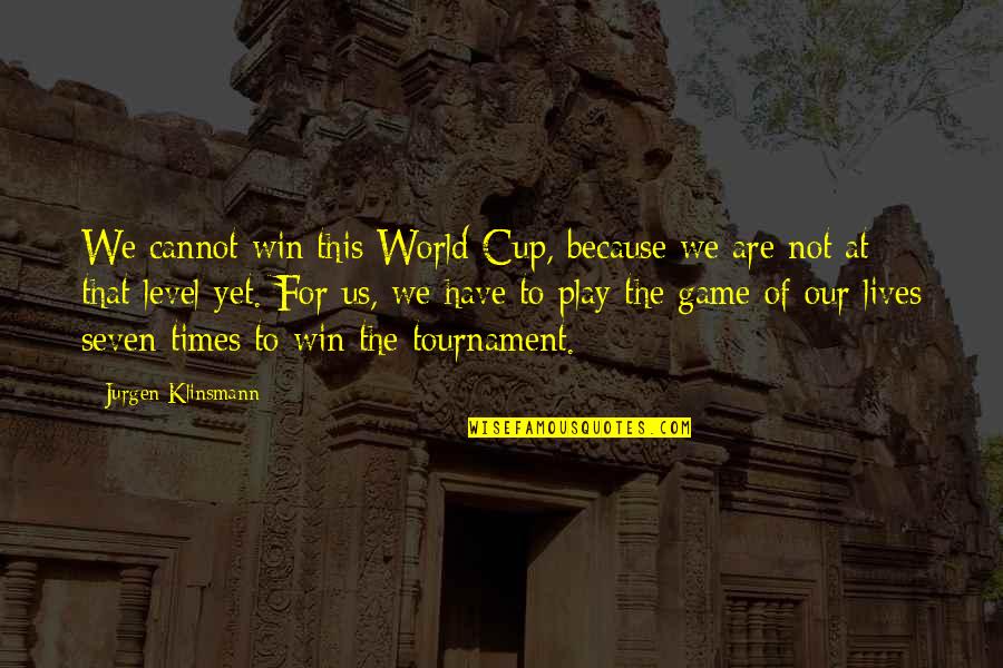 The Games We Play Quotes By Jurgen Klinsmann: We cannot win this World Cup, because we The Games We Play Quotes By Jurgen Klinsmann: We cannot win this World Cup, because we