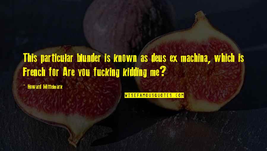 The Gaming Industry Quotes By Howard Mittelmark: This particular blunder is known as deus ex The Gaming Industry Quotes By Howard Mittelmark: This particular blunder is known as deus ex