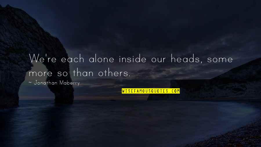 The Gaming Industry Quotes By Jonathan Maberry: We're each alone inside our heads, some more The Gaming Industry Quotes By Jonathan Maberry: We're each alone inside our heads, some more