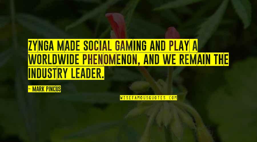 The Gaming Industry Quotes By Mark Pincus: Zynga made social gaming and play a worldwide