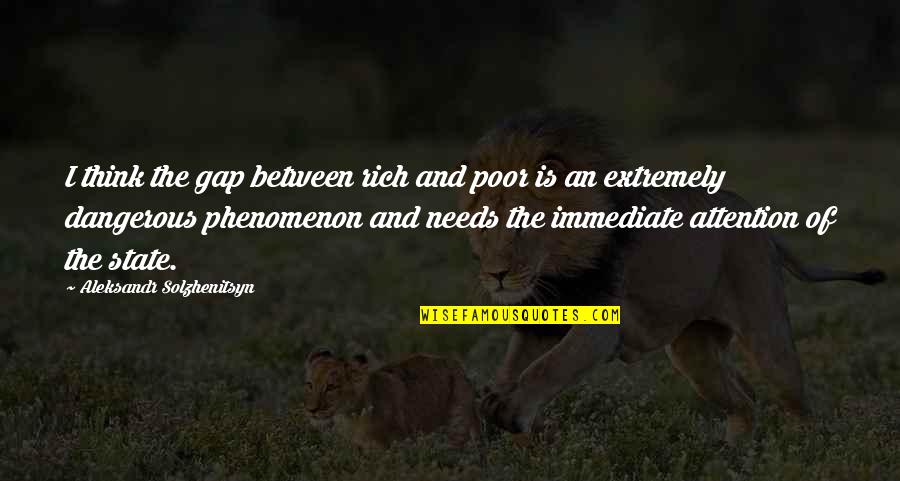 The Gap Between The Rich And Poor Quotes By Aleksandr Solzhenitsyn: I think the gap between rich and poor